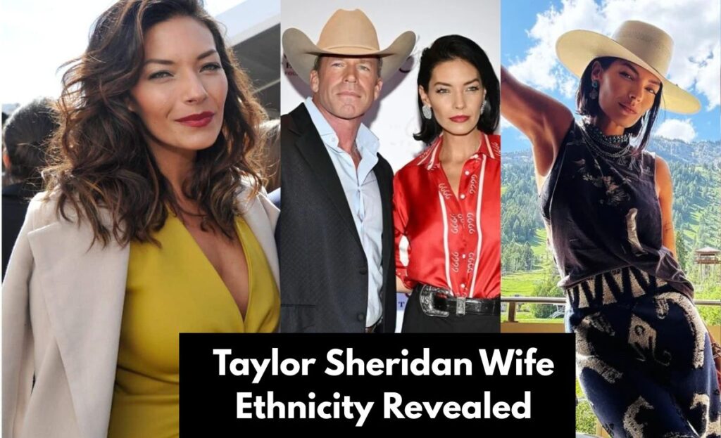 Taylor Sheridan Wife Ethnicity Revealed
