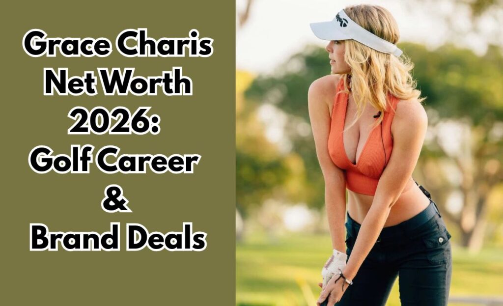 Grace Charis Net Worth 2026: Golf Career & Brand Deals