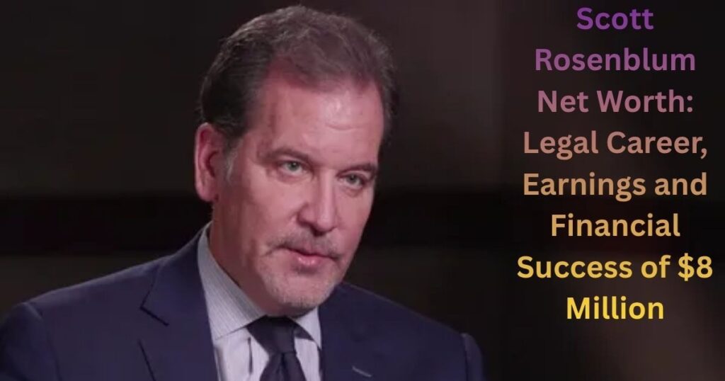 Scott Rosenblum Net Worth: Legal Career, Earnings and Financial Success of $8 Million
